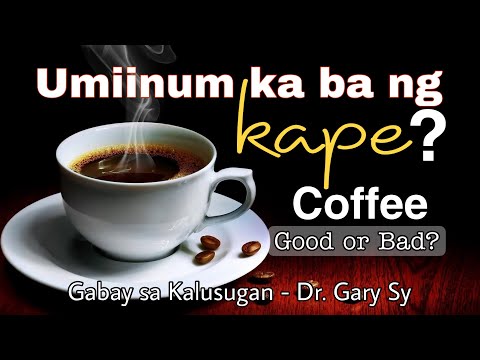 Coffee: Good or Bad? - Dr. Gary Sy