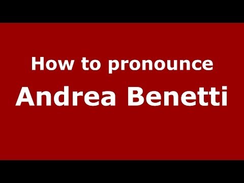 How to pronounce Andrea Benetti (Italian/Italy)  - PronounceNames.com