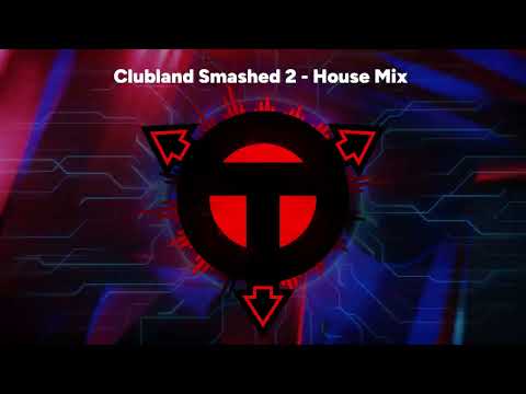 Clubland Smashed 2  - House Mix