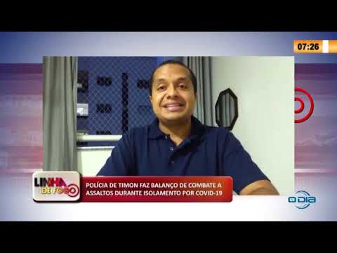 LINHA DE FOGO 15 03 2020 POLíCIA DE TIMON FAZ BALANÇO DURANTE ISOLAMENTO POR COVID-19