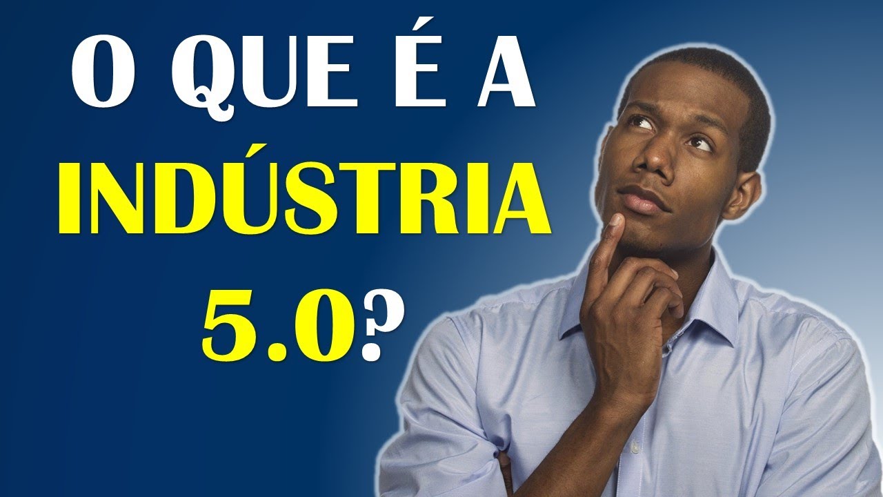 O QUE É A INDÚSTRIA 5.0?