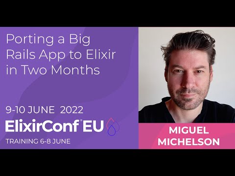 Porting a Big Rails App to Elixir in Two Months | Miguel Michelson | ElixirConf EU 2022
