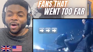 Brit Reacts To FANS THAT WENT TOO FAR!