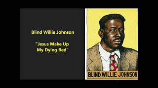 Blind Willie Johnson "Jesus Make Up My Dying Bed" (December 3, 1927) Columbia 14276-D = lyrics here