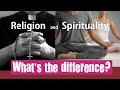 Religion and Spirituality - What's the difference?