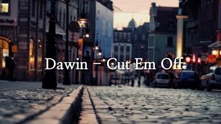 Dawin - Cut Em Off LYRICS