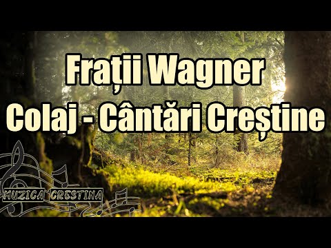 Frații Wagner - Colaj cântări creștine