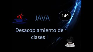 149.- Java.- Implementación de interfaces y desacoplamiento de clases.