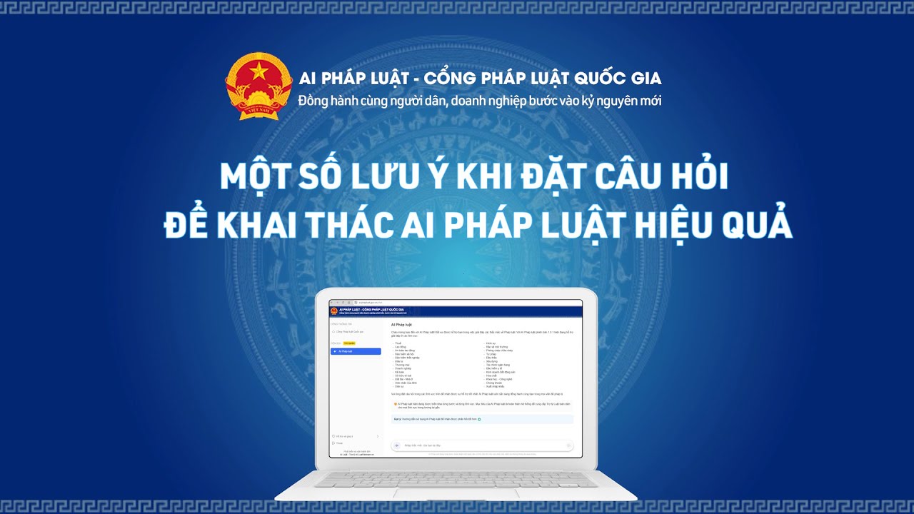 Một số lưu ý khi đặt câu hỏi để khai thác AI Pháp luật