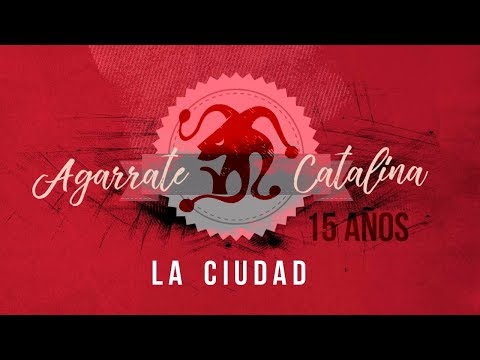 Agarrate Catalina - La cuidad (Vídeo Oficial)