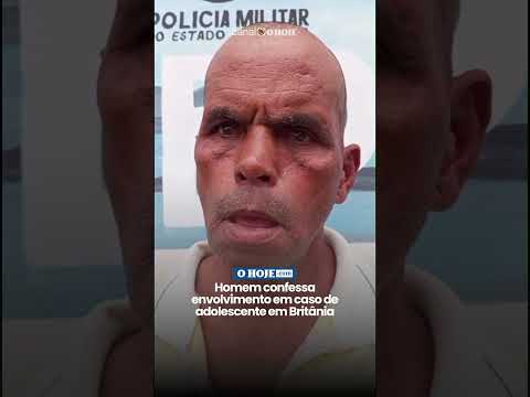 Homem confessa envolvimento em caso de adolescente em Britânia