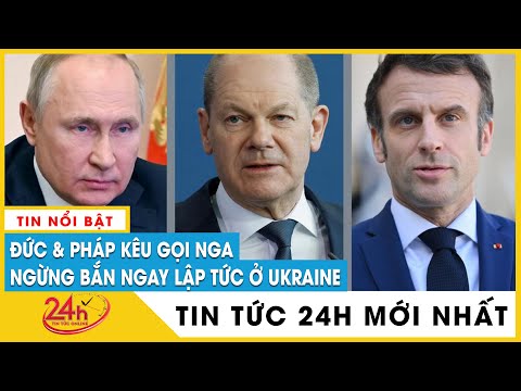 Tin tức 24h mới Tin tối 10/5. Đức và Pháp ủng hộ Kiev, kêu gọi ngừng bắn ngay lập tức tại Ukraine