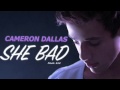 She Bad- Cameron Dallas ft SJ3 (audio) 