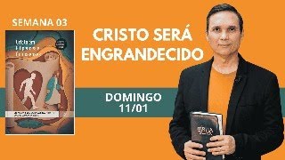 3. DOMINGO (11/01): CRISTO SERÁ ENGRANDECIDO / LIÇÃO ESCOLA SABATINA / 1 TRIM 2026 / PR. ARILTON