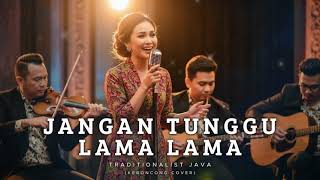 Download lagu JANGAN TUNGGU LAMA-LAMA - CICI PARAMIDA | Keroncong Cover By Traditionalist Java | Viral Tiktok mp3