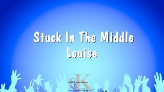 Stuck In The Middle - Louise (Karaoke Version)