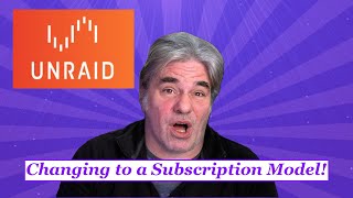 HW and Software News- UnRaid Moving to a Subscription Model