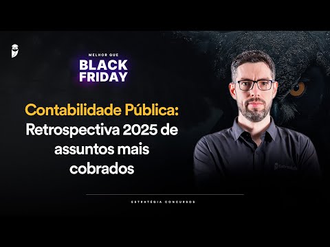 Contabilidade Pública: Retrospectiva 2025 de assuntos mais cobrados - Melhor que Black Friday