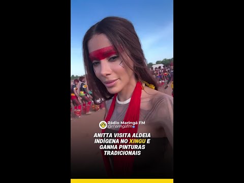 ANITTA VISITA ALDEIA INDÍGENA NO XINGU E GANHA PINTURAS TRADICIONAIS - MARINGÁ FM
