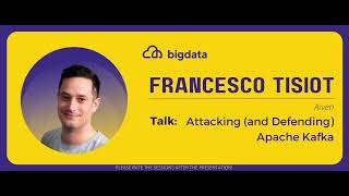 Francesco Tisiot: Attacking (and Defending) Apache Kafka
