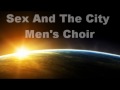 Sunrise Sunset - Sex And The City Men's Choir ...