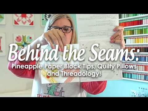 Behind the Seams: Live Pineapple Paper Block Tips, Quilty Pillows, Threadology and more