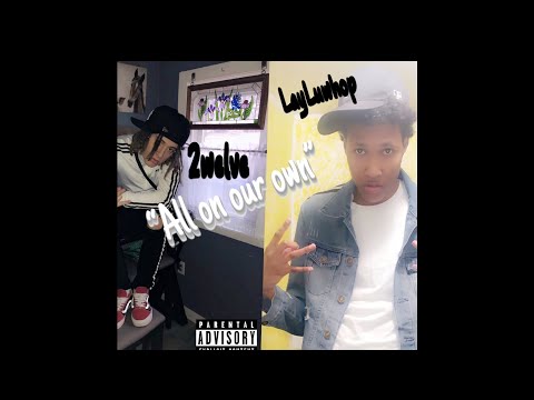 LAY LUWHOP - ALL ON OUR OWN FT 2WELVE