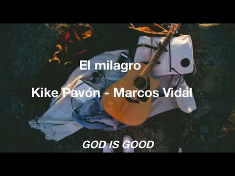 El milagro; Kike Pavón - Marcos Vidal  [LETRA]