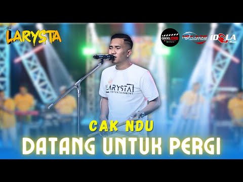 DATANG UNTUK PERGI - CAK NDU - NEW LARYSTA