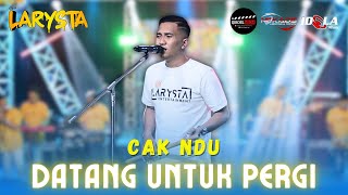 Download lagu DATANG UNTUK PERGI - CAK NDU - NEW LARYSTA mp3