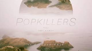 Popkillers feat. Amy Kuney - If I Could Only