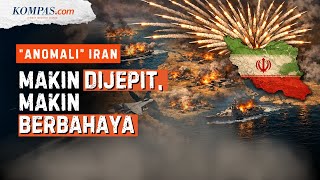 Kenapa Iran Semakin "Dijepit", Kian Berbahaya?