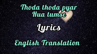 Thoda Thoda Pyaar Hua Tumse(Lyrics) English Transl