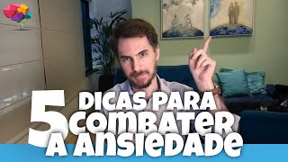 5 Dicas para combater a Ansiedade | Psicólogo Diego Falco