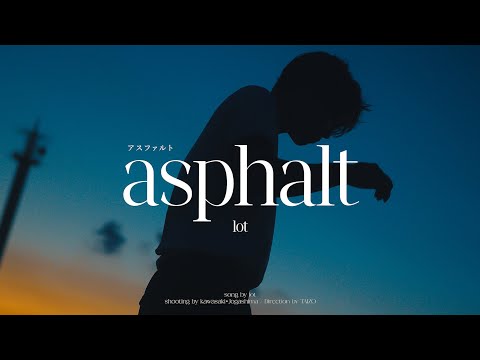 Lot 「アスファルト(Asphalt) 」Official Music Video