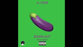*NEW* A-Star - Eggplant [Prod. by EDoubleB] - @Papermakerastar - #EggplantChallenge