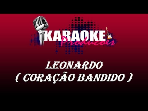 LEONARDO - CORAÇÃO BANDIDO ( KARAOKE )