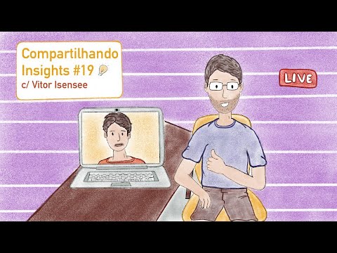 Compartilhando Insights #19 - Vitor Isensee