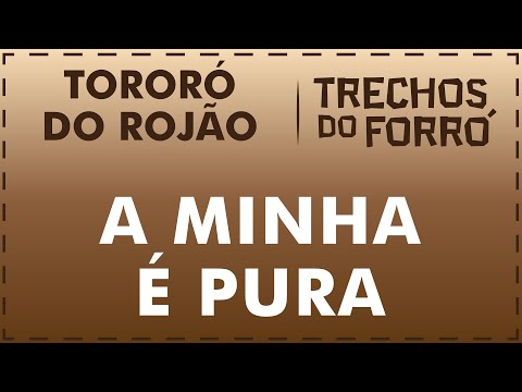A minha é pura - Tororó do Rojão