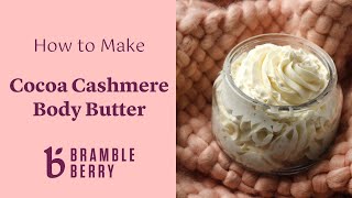 How to Make Cocoa Cashmere Body Butter ❄️ Easy Recipe for Dry Winter Skin | brambleberry.com