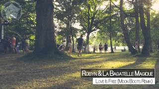 Robyn &amp; La Bagatelle Magique - Love Is Free (Moon Boots Remix)