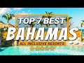 Top 7 BEST Bahamas All Inclusive Resorts 2025