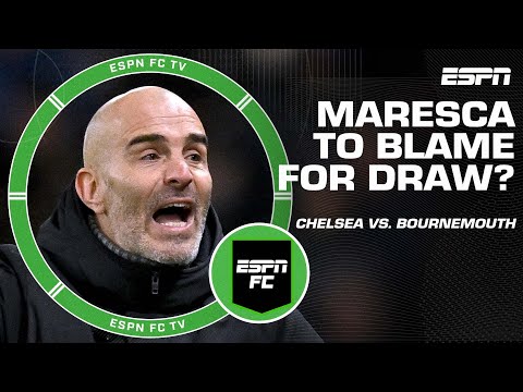 ‘WHAT IS HE DOING!?’ Leboeuf slams Maresca’s Chelsea rotation in draw vs. Bournemouth | ESPN FC