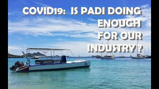 During COVID19, Are PADI (and other training agencies) doing ENOUGH to support the diving industry?