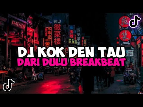 DJ KOK DEN TAU DARI DULU BREAKBEAT DJ MINANG VIRAL TIK TOK YANG KALIAN CARI TERBARU 2023