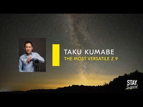 Stay Inspired | Taku Kumabe - The Most Versatile Z 9