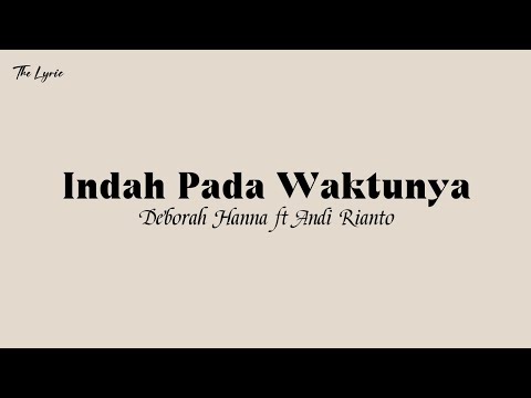 Deborah Hanna ft Andi Rianto - Indah Pada Waktunya (lirik lagu)