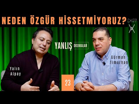 NEDEN ÖZGÜR HİSSETMİYORUZ? I Yanlış Okumalar I Yalın Alpay & Gürman Timurhan I 23