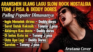 Download lagu SLOW ROCK NOSTALGIA 🔥 TOMI J PISA & DEDDY DORES | Cover Paling Populer versi Aratana Cover  mp3