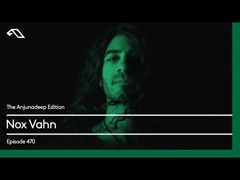 The Anjunadeep Edition 470 with Nox Vahn